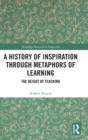 A History of Inspiration through Metaphors of Learning : The Height of Teaching - Book