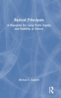 Radical Principals : A Blueprint for Long-Term Equity and Stability at School - Book