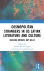 Cosmopolitan Strangers in US Latinx Literature and Culture : Building Bridges, Not Walls - Book