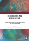 Debordering and Rebordering : Central and South Eastern Europe after the First World War - Book