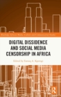 Digital Dissidence and Social Media Censorship in Africa - Book