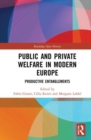 Public and Private Welfare in Modern Europe : Productive Entanglements - Book