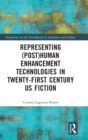 Representing (Post)Human Enhancement Technologies in Twenty-First Century US Fiction - Book