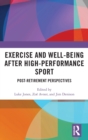 Exercise and Well-Being after High-Performance Sport : Post-Retirement Perspectives - Book