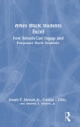 When Black Students Excel : How Schools Can Engage and Empower Black Students - Book