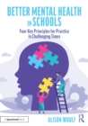 Better Mental Health in Schools : Four Key Principles for Practice in Challenging Times - Book