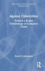 Against Cybercrime : Toward a Realist Criminology of Computer Crime - Book