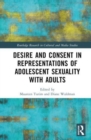 Desire and Consent in Representations of Adolescent Sexuality with Adults - Book