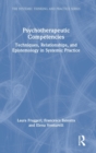 Psychotherapeutic Competencies : Techniques, Relationships, and Epistemology in Systemic Practice - Book