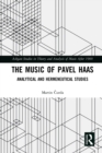 The Music of Pavel Haas : Analytical and Hermeneutical Studies - Book