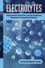 Electrolytes : Supramolecular Interactions and Non-Equilibrium Phenomena in Concentrated Solutions - Book