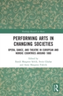 Performing Arts in Changing Societies : Opera, Dance, and Theatre in European and Nordic Countries around 1800 - Book