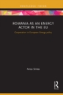 Romania as an Energy Actor in the EU : Cooperation in European Energy policy - Book