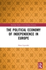 The Political Economy of Independence in Europe - Book