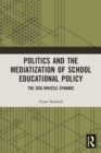 Politics and the Mediatization of School Educational Policy : The Dog-Whistle Dynamic - Book