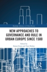 New Approaches to Governance and Rule in Urban Europe Since 1500 - Book