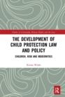 The Development of Child Protection Law and Policy : Children, Risk and Modernities - Book