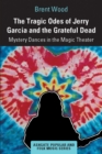 The Tragic Odes of Jerry Garcia and The Grateful Dead : Mystery Dances in the Magic Theater - Book