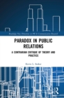 Paradox in Public Relations : A Contrarian Critique of Theory and Practice - Book