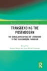 Transcending the Postmodern : The Singular Response of Literature to the Transmodern Paradigm - Book