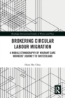 Brokering Circular Labour Migration : A Mobile Ethnography of Migrant Care Workers’ Journey to Switzerland - Book