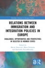 Relations between Immigration and Integration Policies in Europe : Challenges, Opportunities and Perspectives in Selected EU Member States - Book