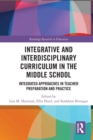 Integrative and Interdisciplinary Curriculum in the Middle School : Integrated Approaches in Teacher Preparation and Practice - Book