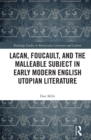 Lacan, Foucault, and the Malleable Subject in Early Modern English Utopian Literature - Book