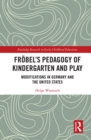 Froebel's Pedagogy of Kindergarten and Play : Modifications in Germany and the United States - Book