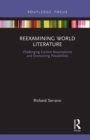 Reexamining World Literature : Challenging Current Assumptions and Envisioning Possibilities - Book
