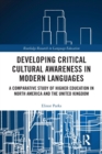 Developing Critical Cultural Awareness in Modern Languages : A Comparative Study of Higher Education in North America and the United Kingdom - Book
