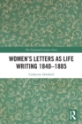 Women's Letters as Life Writing 1840-1885 - Book