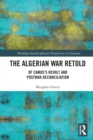 The Algerian War Retold : Of Camus’s Revolt and Postwar Reconciliation - Book