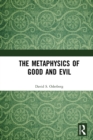 The Metaphysics of Good and Evil - Book
