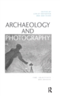 Archaeology and Photography : Time, Objectivity and Archive - Book