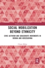 Social Mobilization Beyond Ethnicity : Civic Activism and Grassroots Movements in Bosnia and Herzegovina - Book
