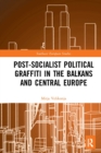 Post-Socialist Political Graffiti in the Balkans and Central Europe - Book