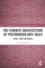 The Feminist Architecture of Postmodern Anti-Tales : Space, Time, and Bodies - Book