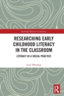 Researching Early Childhood Literacy in the Classroom : Literacy as a Social Practice - Book