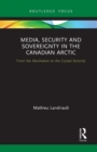Media, Security and Sovereignty in the Canadian Arctic : From the Manhattan to the Crystal Serenity - Book