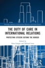 The Duty of Care in International Relations : Protecting Citizens Beyond the Border - Book