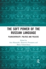 The Soft Power of the Russian Language : Pluricentricity, Politics and Policies - Book
