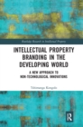 Intellectual Property Branding in the Developing World : A New Approach to Non-Technological Innovations - Book