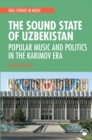 The Sound State of Uzbekistan : Popular Music and Politics in the Karimov Era - Book
