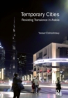 Temporary Cities : Resisting Transience in Arabia - Book