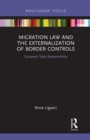 Migration Law and the Externalization of Border Controls : European State Responsibility - Book