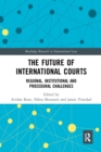 The Future of International Courts : Regional, Institutional and Procedural Challenges - Book
