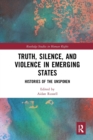 Truth, Silence and Violence in Emerging States : Histories of the Unspoken - Book