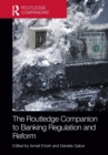 The Routledge Companion to Banking Regulation and Reform - Book