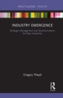 Industry Emergence : Strategic Management and Synchronization for New Industries - Book